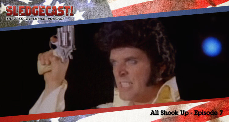 All Shook Up - Episode 7 - Sledgecast
