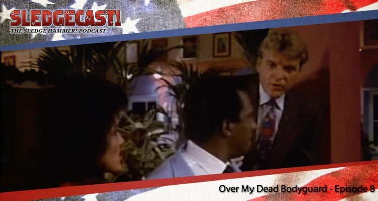 Over My Dead Bodyguard - Episode 8 - Sledgecast