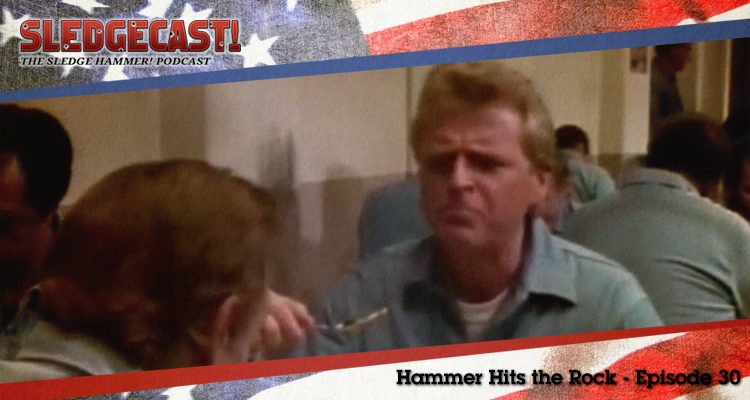 Hammer Hits the Rock - Episode 30 - Sledgecast