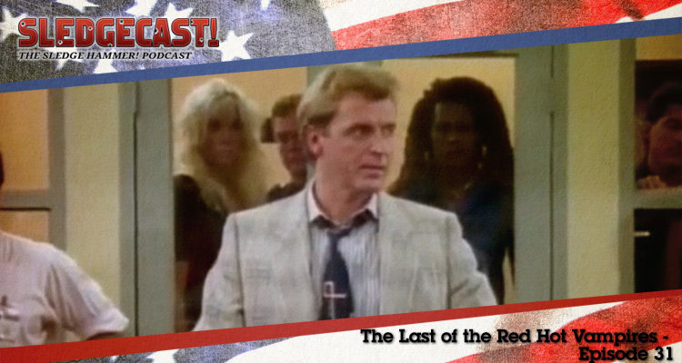 The Last of the Red Hot Vampires - Episode 31 - Sledgecast
