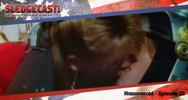 Hammeroid - Episode 32 - Sledgecast